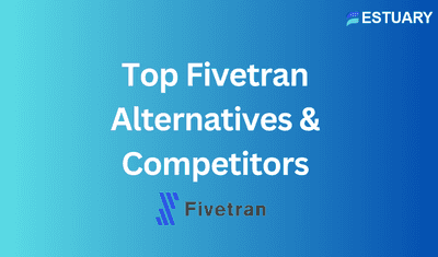 Top 11 Fivetran Alternatives & Competitors 2024