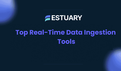 Top Real-Time Data Ingestion Tools in 2024