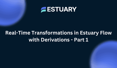 Real-time Transformations in Estuary Flow with Derivations - Part 1