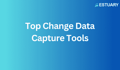 6 Best Change Data Capture Tools (CDC) for 2024